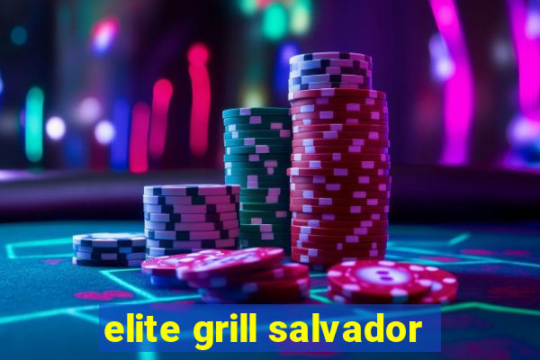 elite grill salvador